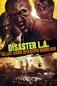 Disaster L.A.: The Last Zombie Apocalypse Begins Here (2014)