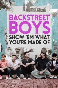 Backstreet Boys: Show ‘Em What You’re Made Of (2015)