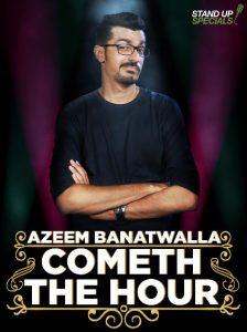 Azeem Banatwalla: Cometh the Hour (2017)