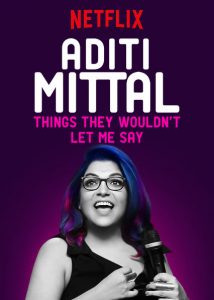 Aditi Mittal: Things They Wouldn’t Let Me Say (2017)
