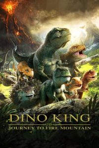 Dino King: Journey to Fire Mountain (2018)