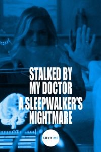 Stalked by My Doctor: A Sleepwalker’s Nightmare (2019)